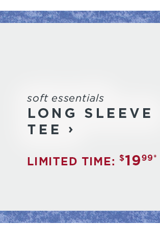soft essentials longn sleeve tee / limited time 19.99