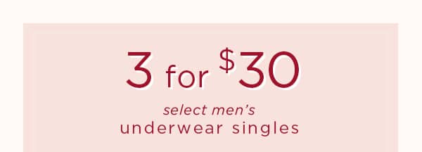 3 for $30 select men's underwear singles