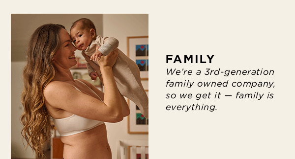 family / we've always been family owned, so we get it...family is everything