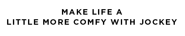 Jockey / make life just a little more comfortable